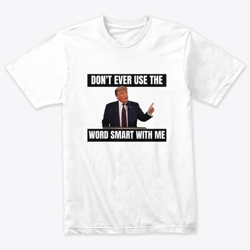 Don't Use The Word Smart T-Shirt