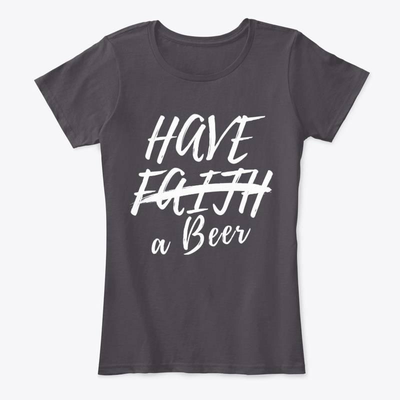 Have Faith, no, Have a Beer!