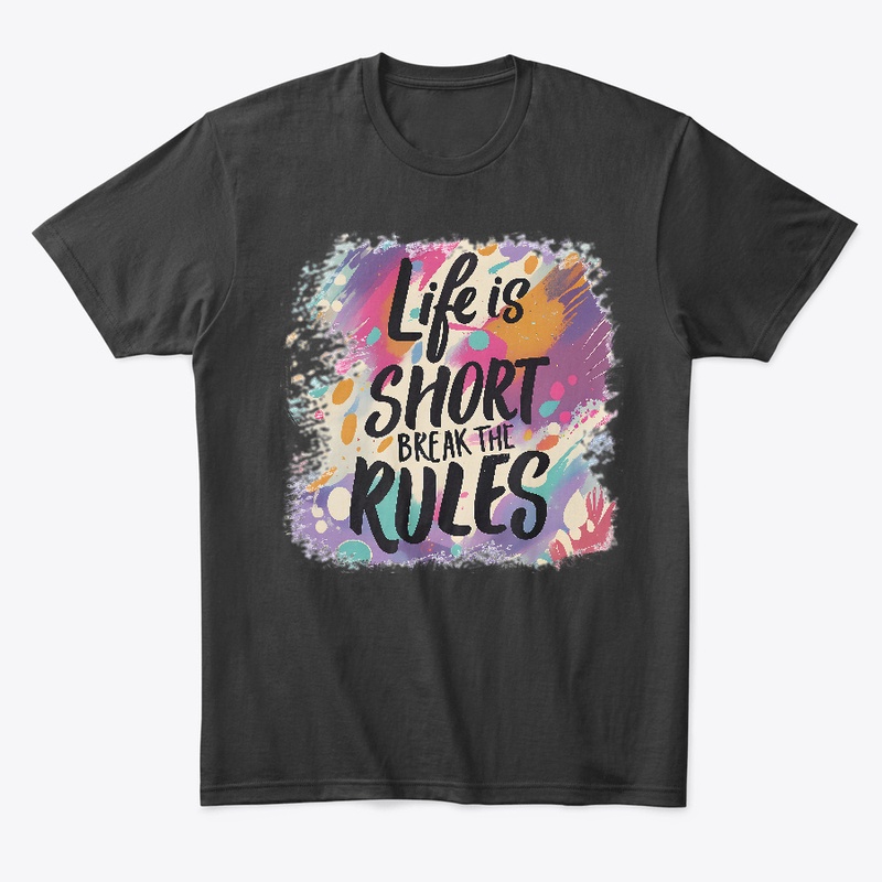 Life is short Break the rules T-shirt