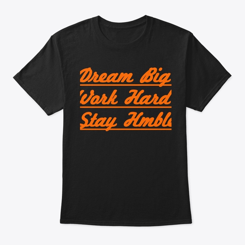 Dream Big Work Hard Stay Humble T-Shirt