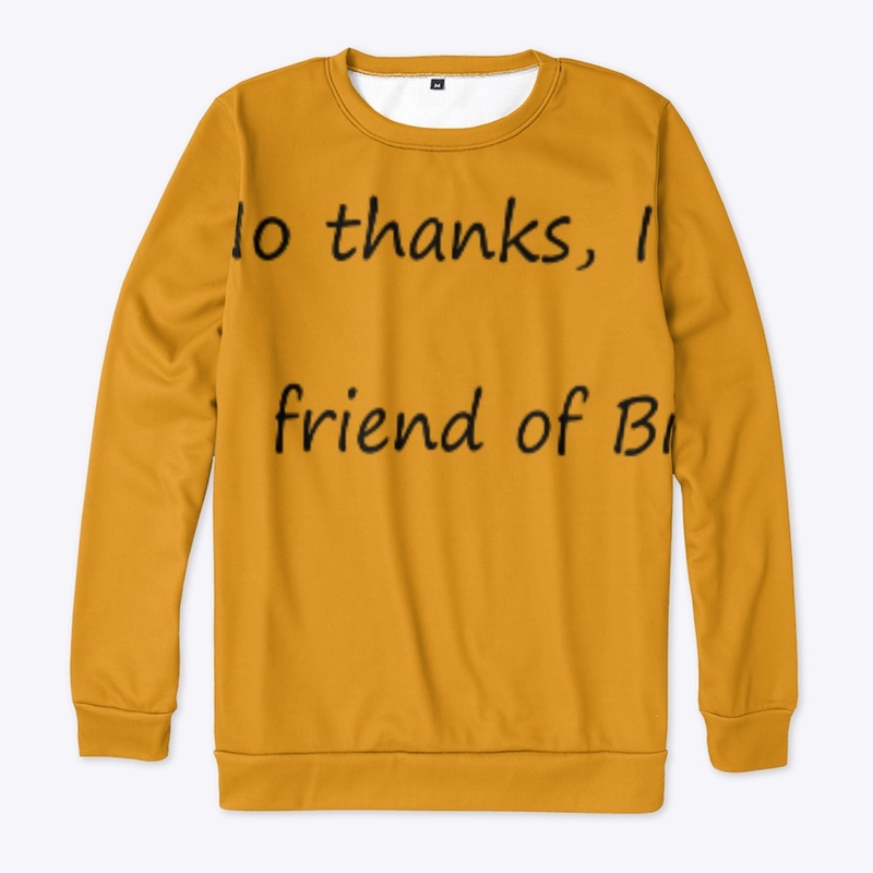 No thanks, I am a friend of Bill's
