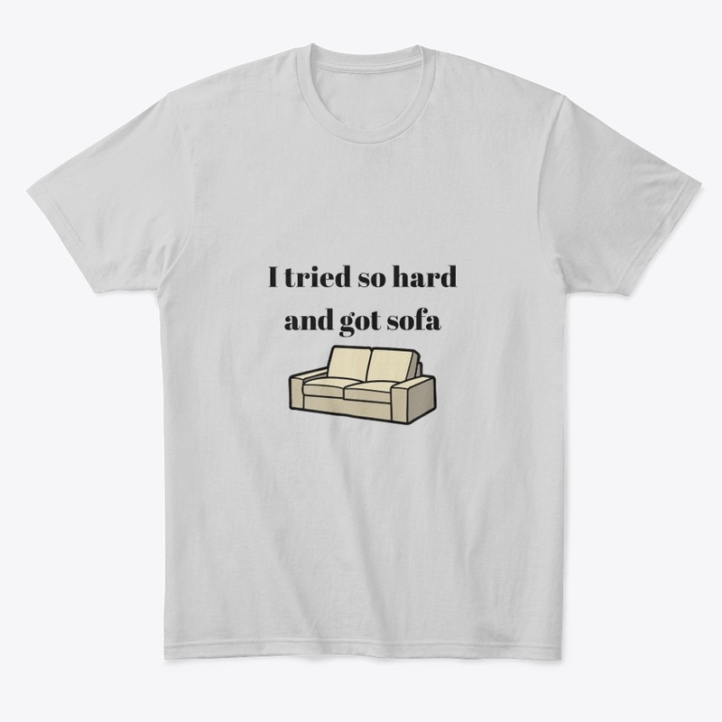 i tried so hard and got sofa