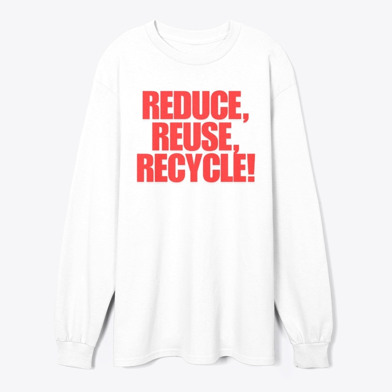 Reduce, Reuse, Recycle! T-Shirt Design