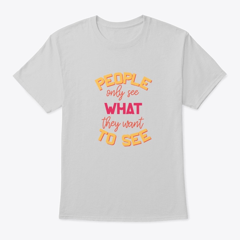 People Only See What They Want To See