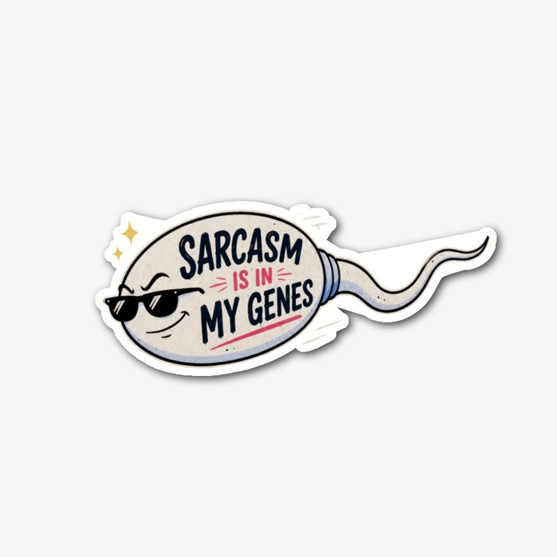 Sarcasm Is in My Genes Funny Sperm Pun