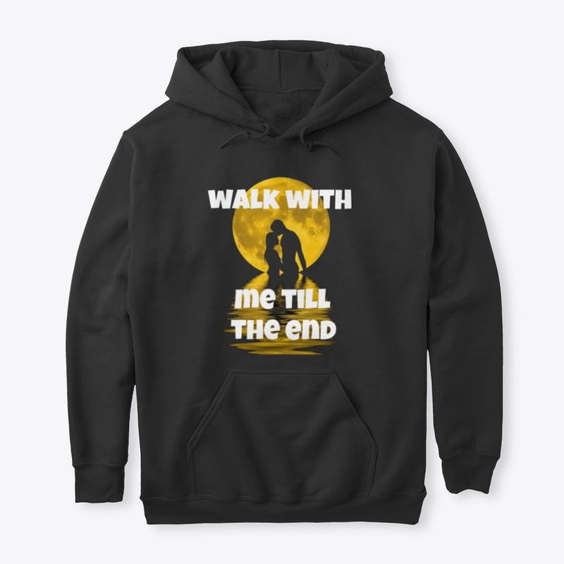 Walk with me till the end 