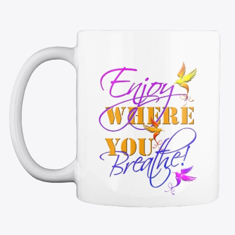 ENJOY where you BREATHE!
