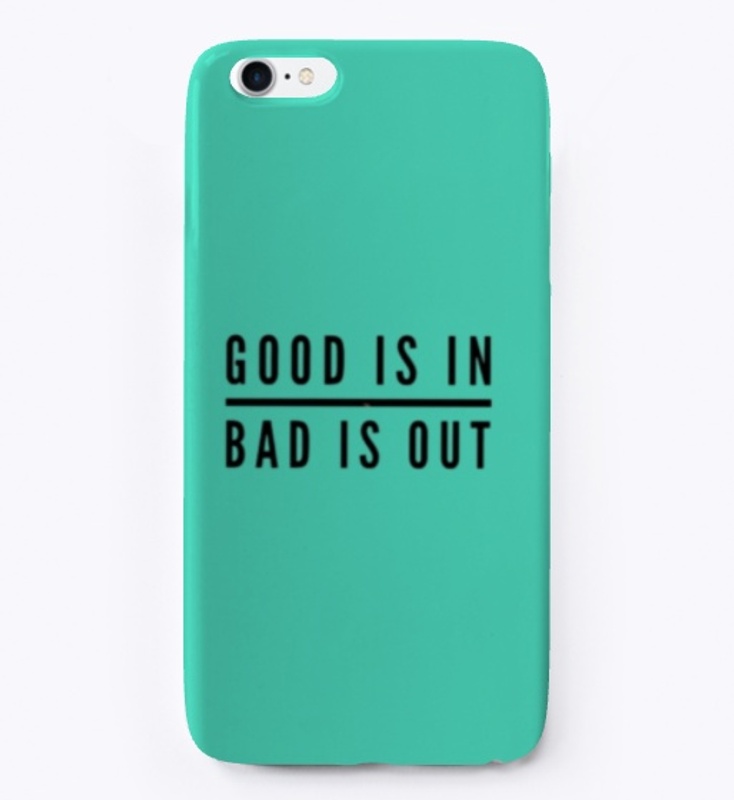 GOOD IS IN, BAD IS OUT