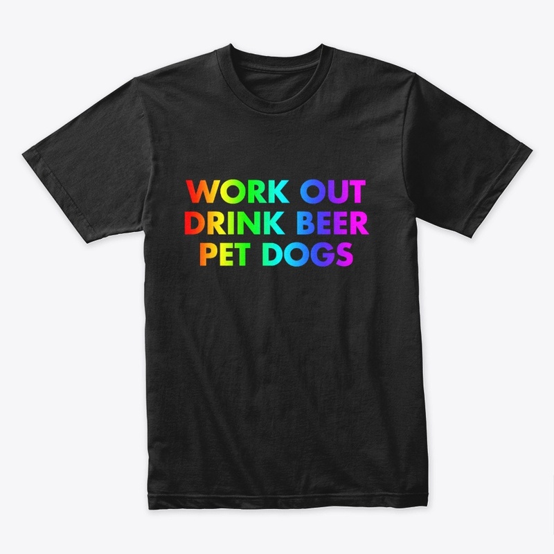 Work Out. Drink Beer. Pet Dogs | Rainbow