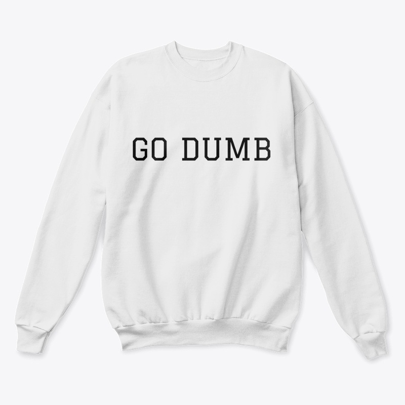 Go Dumb Crewneck