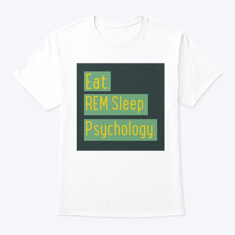 Eat. REM sleep. Psychology.