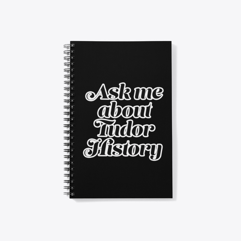 Ask me about Tudor History (White Font)