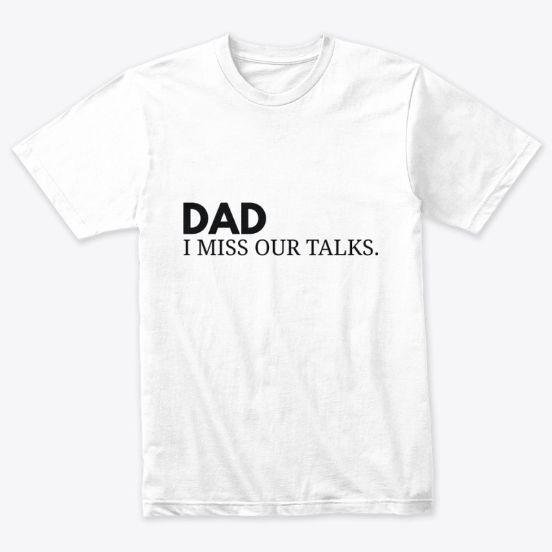 DAD I MISS OUR TALKS