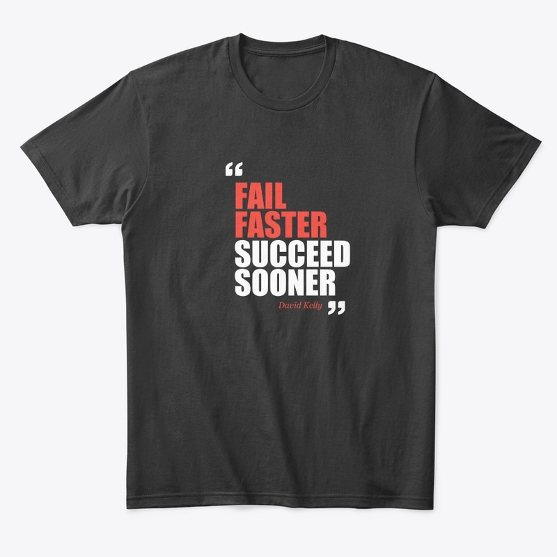 Fail faster, success sooner.