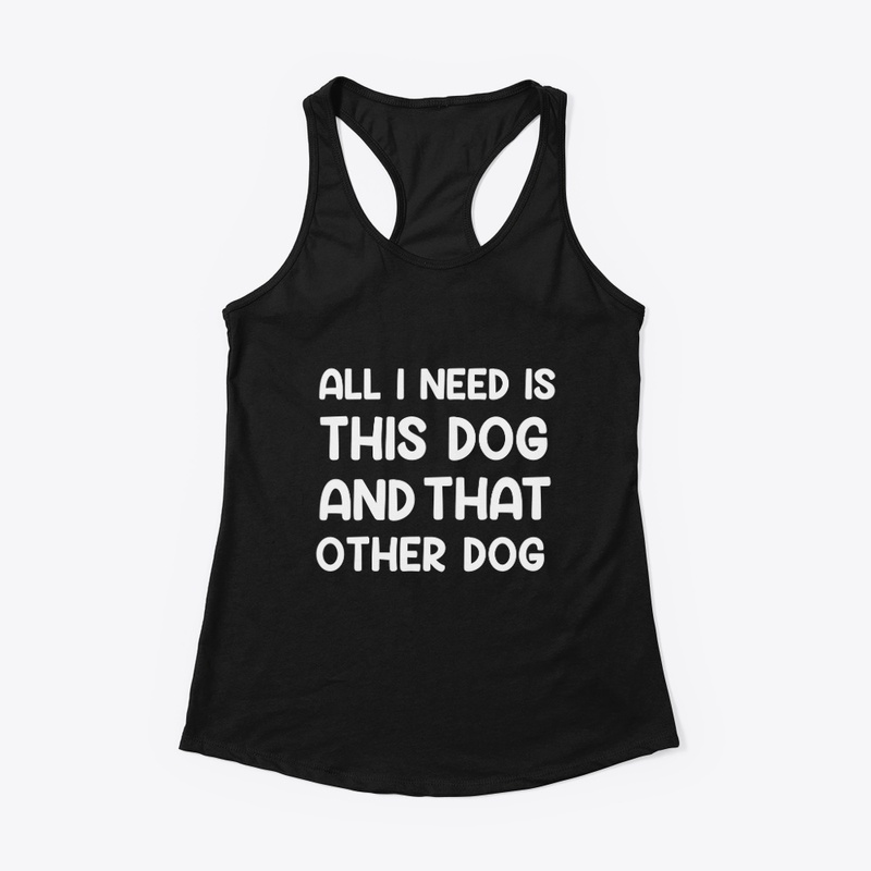 All I Need Is This Dog T-shirt,Dog Lover