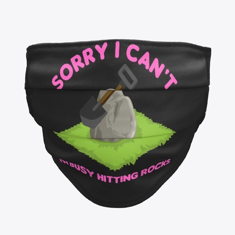 Sorry I Can't I'm Busy Hitting Rocks