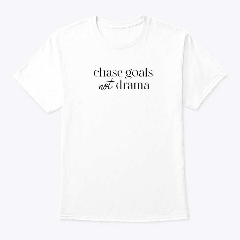 CHASE GOALS NOT DRAMA (WHITE)