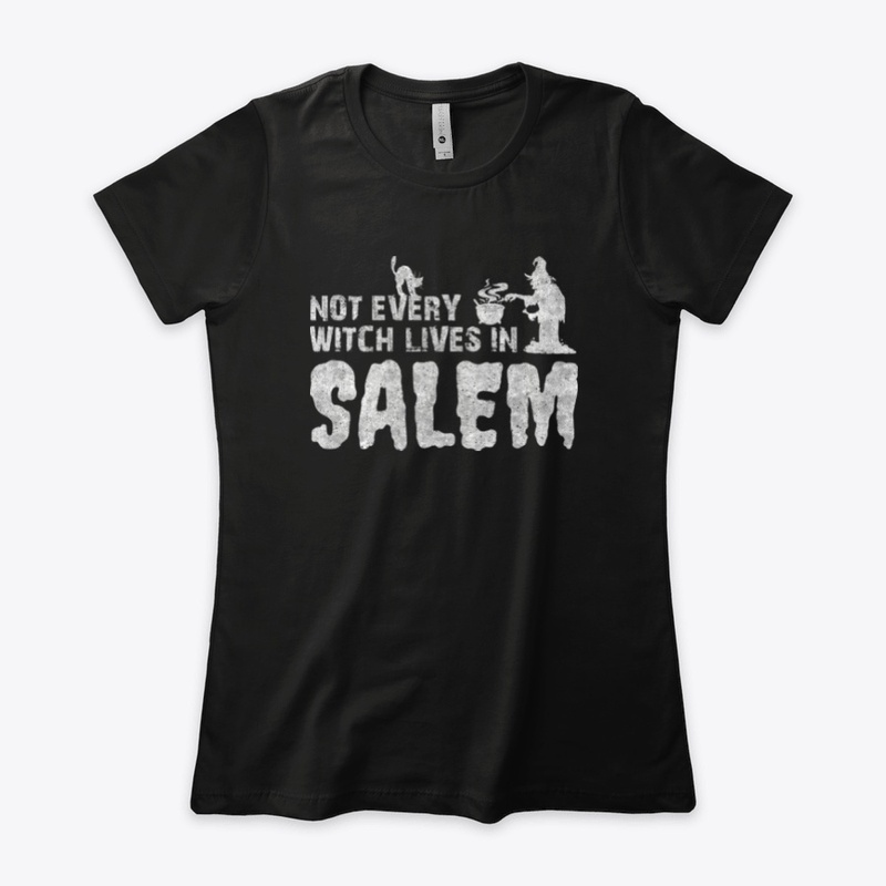 Not Every Witch Lives In Salem T-Shirt