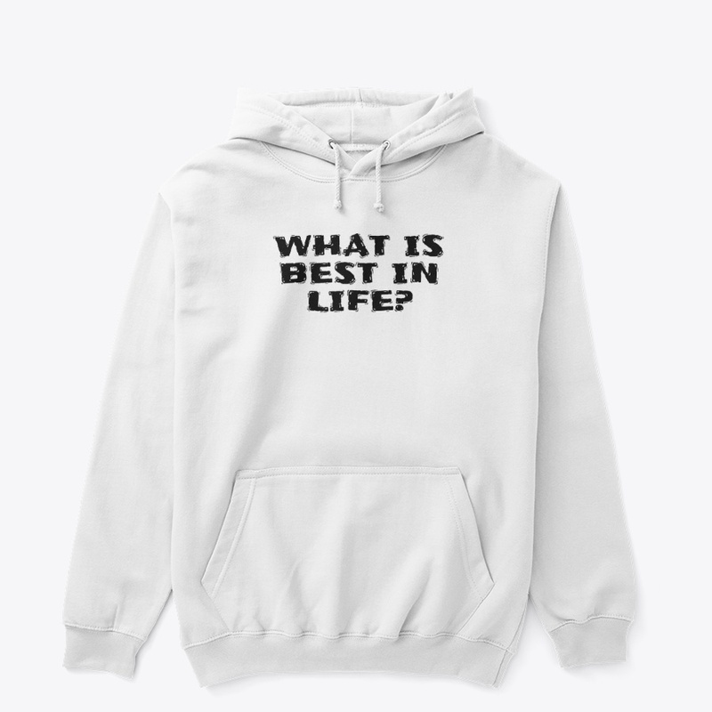 What Is Best in Life - Unisex Classic Pullover Hoodie