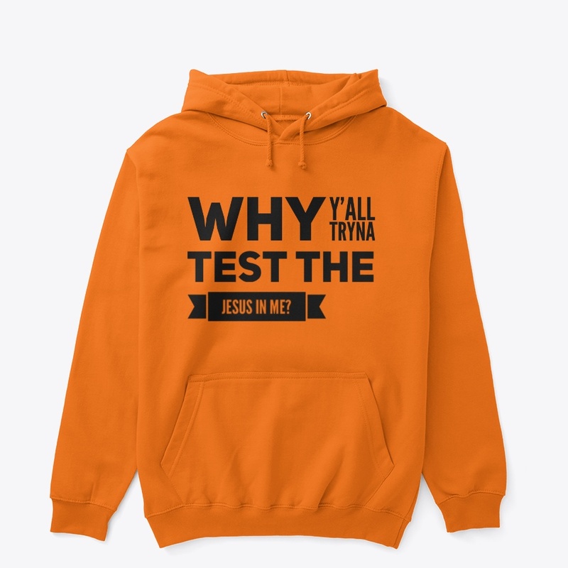 Why Ya'll Tryna Test The Jesus In Me