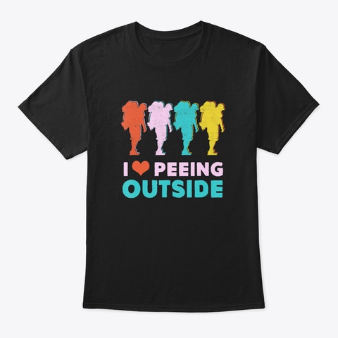 Camping Hiking Gift  I Love Peeing Outsi Black T-Shirt Front