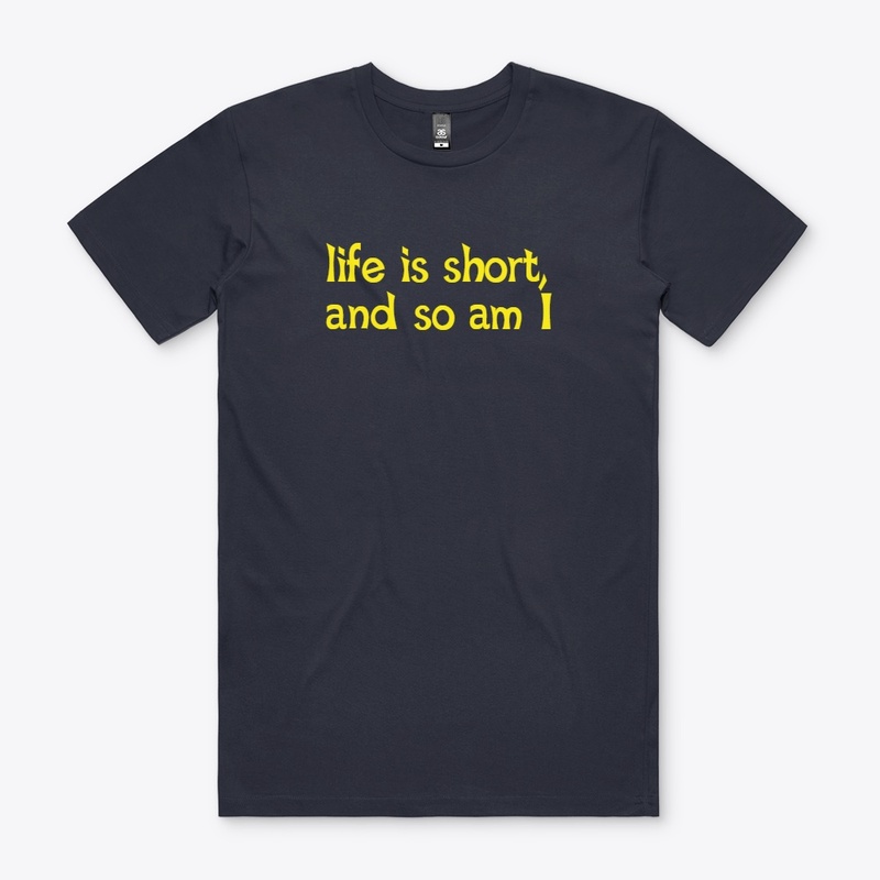 life is short and so am i