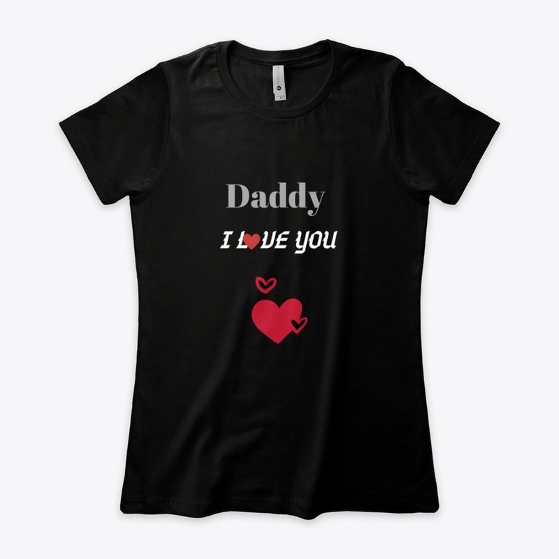 Daddy I love you ! Father's day Tshirt