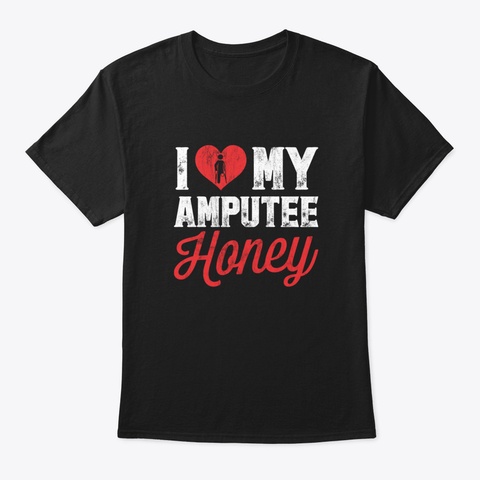 I Love My Amputee Honey Black T-Shirt Front