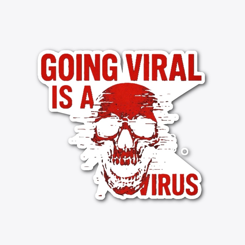 Going Viral is a Virus