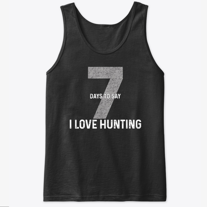 Seven Days To Say "I Love Hunting"