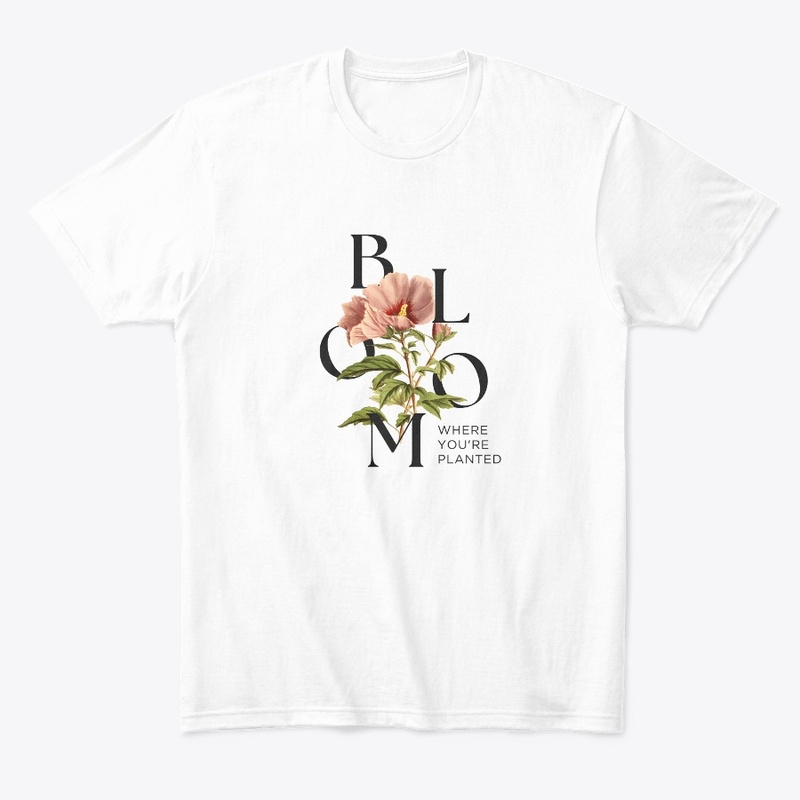 Bloom WHERE YOU'RE PLANTED