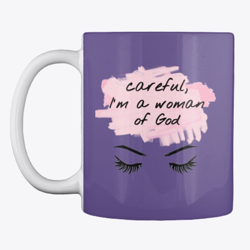 Careful Im a Woman of God