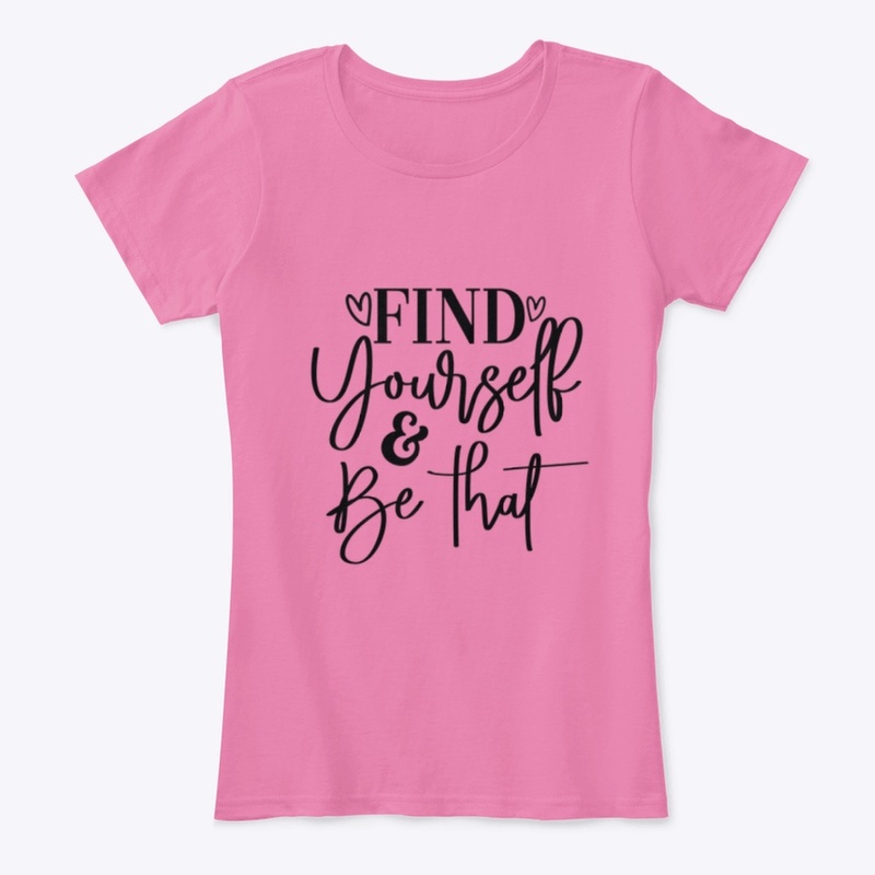 Find yourself and be that 