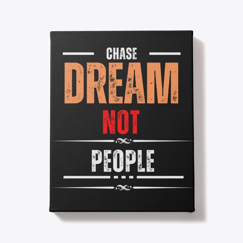 Chase Dream Not People