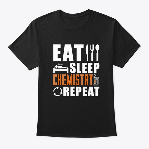 Eat Sleep Chemistry Repeat Chemistry Black T-Shirt Front