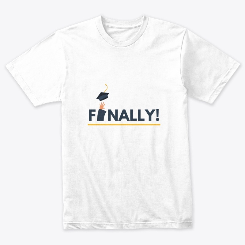 Finally Graduated T-Shirt