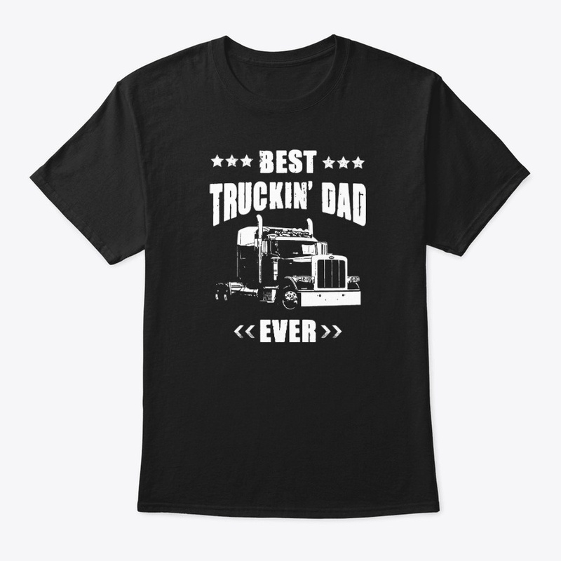 Best Truckin' Dad Ever Tees