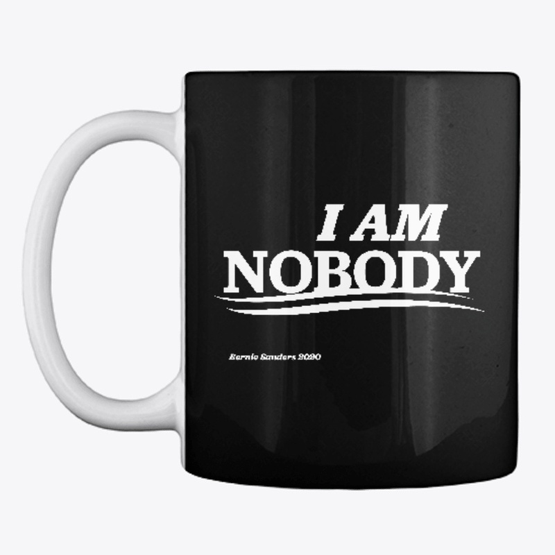 "I AM NOBODY" Bernie Supporter Shirt