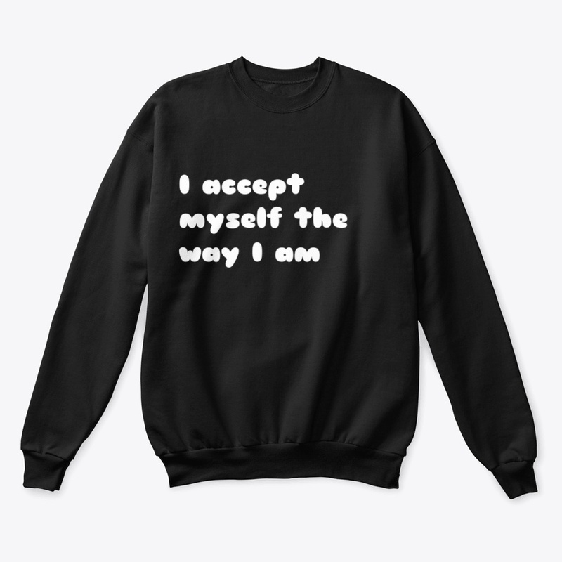 I accept myself the way i am.