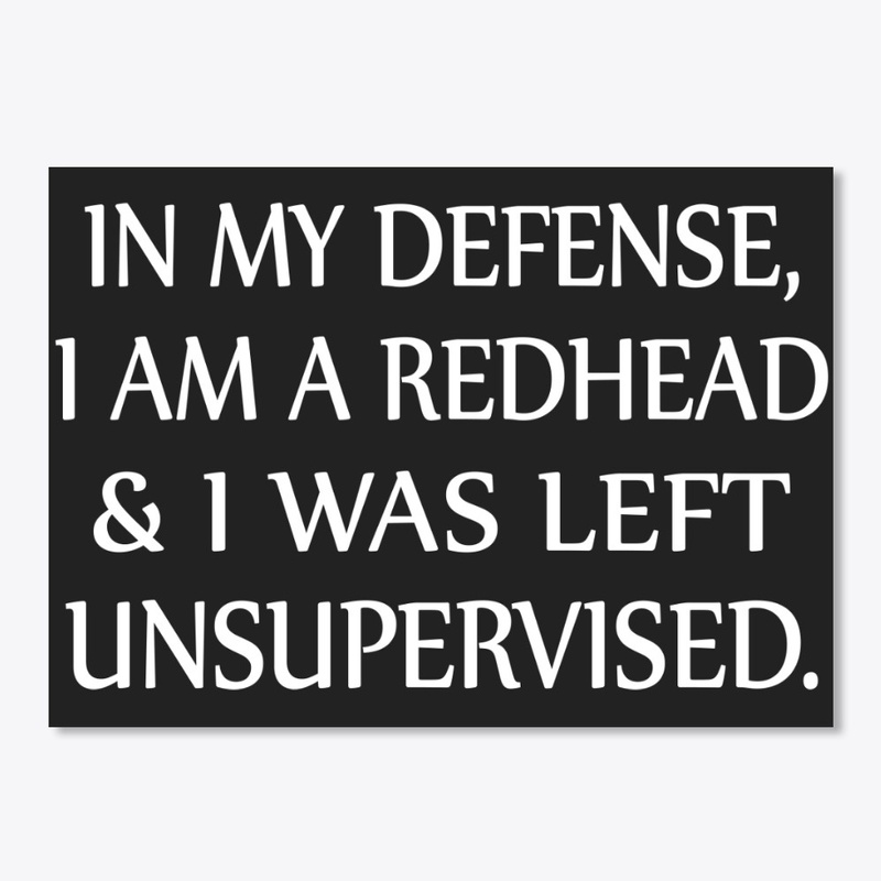 In My Defense I Am A Redhead T shirts