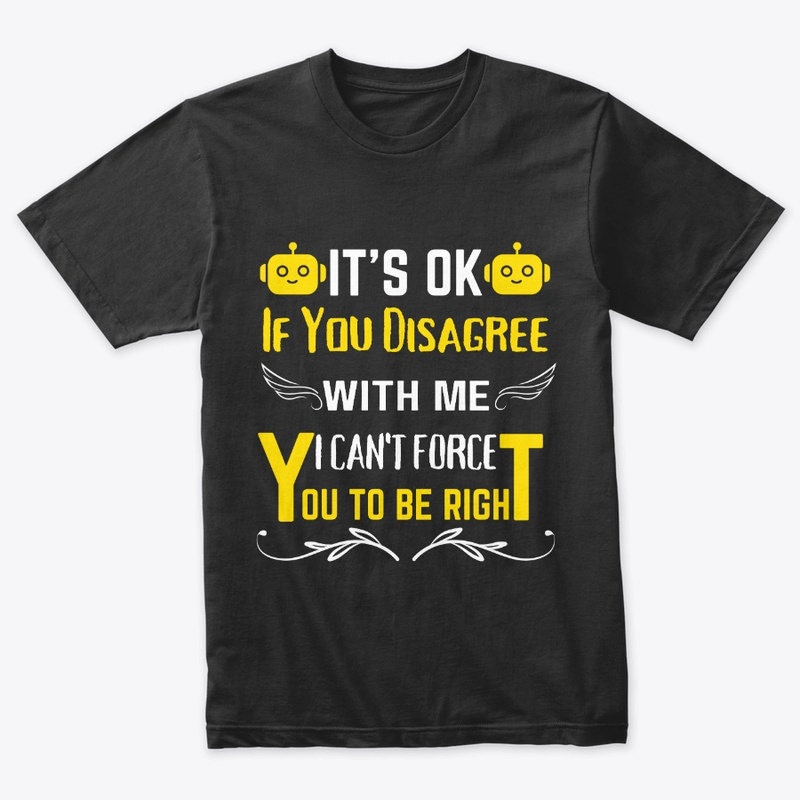 It's Ok If You Disagree With Me IT-shirt