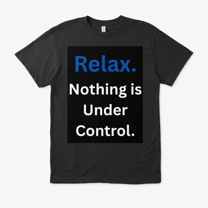 Relax. Nothing is under control