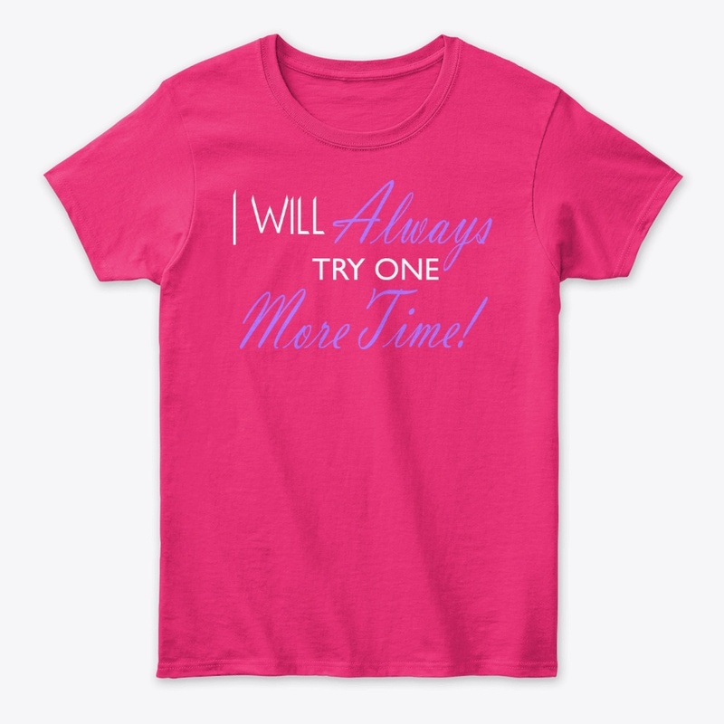 I Will Always Try One More Time!