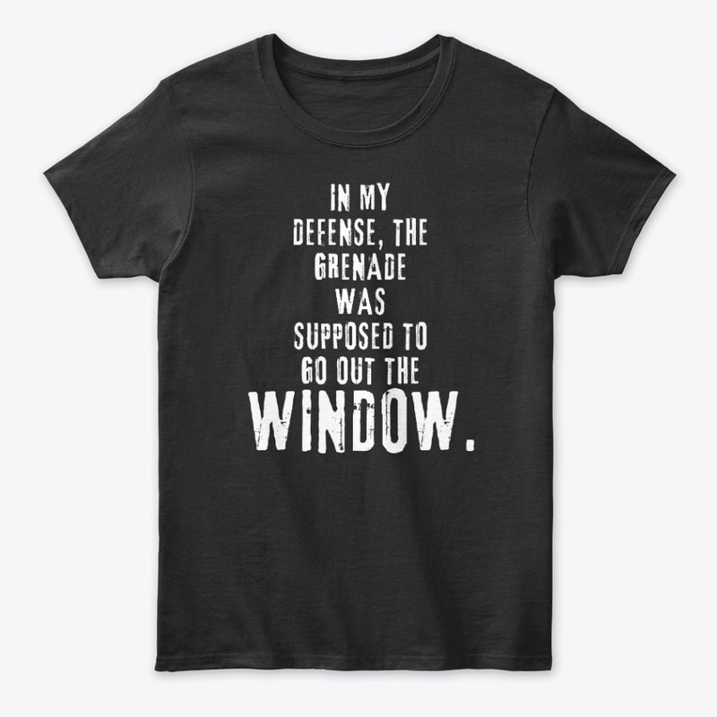 In my defense, the grenade was ...