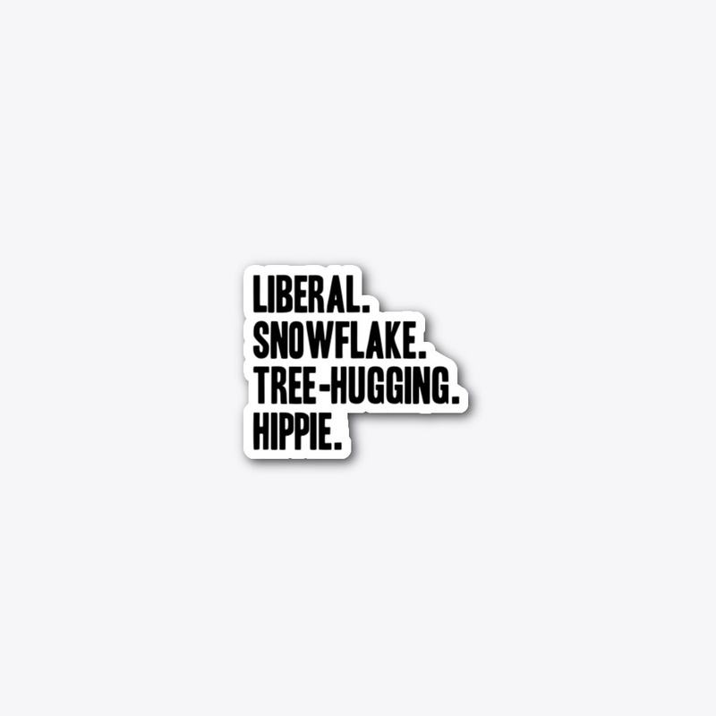 Liberal. Snowflake. Tree-hugging. Hippie