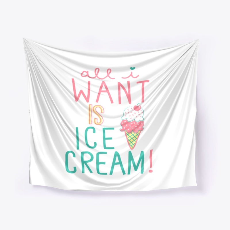 All I Want Is Ice Cream