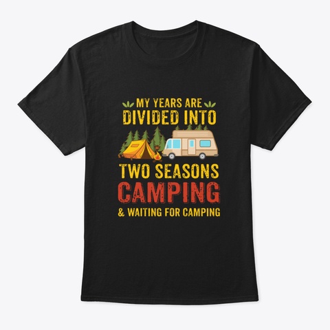 Divided Into Two Seasons Camping Vs Wait Black T-Shirt Front