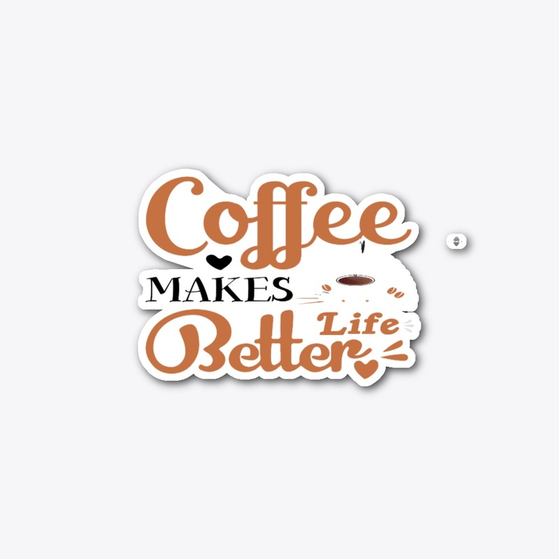 COFFEE MAKES LIFE BETTER 