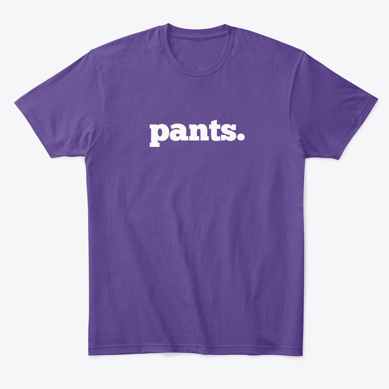 pants. the t-shirt