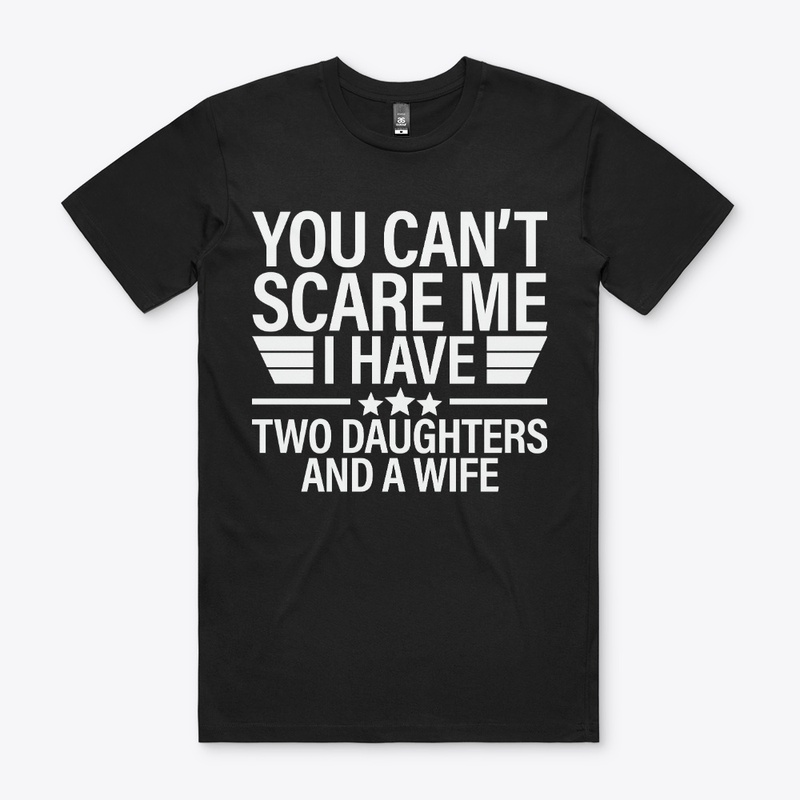You Can't Scare Me I Have Two Daughters